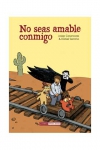 No seas amable conmigo