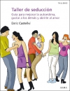 Taller de seducción. guía para mejorar la autoestima, gustar a los demás y abrir