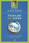 Trabajar sin sufrir. claves para superar los problemas y disfrutar en el trabajo