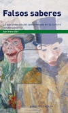 Falsos saberes. la suplantación del conocimiento en la cultura contemporánea