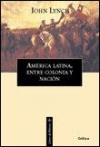 América latina, entre colonia y nación