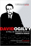 David ogilvy, el rey de madison avenue. el hombre que inventó la publicidad tal 