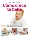 Cómo crece tu bebé. estimula el desarrollo físico, cognitivo y emocional de tu h