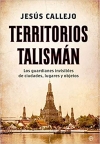 Territorios talismán: Los guardianes invisibles de ciudades, lugares y objetos
