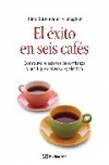 El éxito en seis cafes: construya relaciones de confianza y practique networking