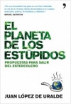 El planeta de los estúpidos. propuestas para salir del estercolero