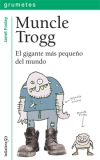 Muncle trogg. el gigante más pequeño del mundo