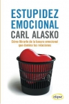 Estupidez emocional. cómo librarte de la basura emocional que domina tus relacio