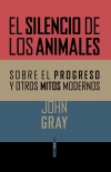 El silencio de los animales. sobre el progreso y otros mitos modernos