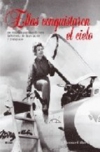 Ellas conquistaron el cielo. 100 mujeres que escribieron la historia de la aviac