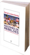 Naciones de rebeldes. las revoluciones de independencia latinoamericanas