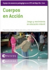 Cuerpos en acción. juego y movimiento en educación infantil