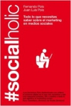 Socialholic. todo lo que necesitas saber sobre marketing en medios sociales