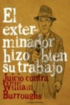 El exterminador hizo bien su trabajo. juicio contra william burroughs