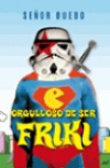 Orgulloso de ser friki