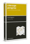 Liderazgo peregrino. una guía práctica para liderar el cambio