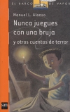 Nunca juegues con una bruja  y otros cuentos de terror