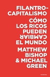 Filantrocapitalismo. cómo los ricos pueden salvar el mundo