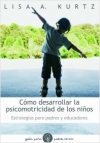 Cómo desarrollar la psicomotricidad en los niños. estrategias para padres y educ