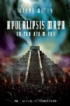 Apocalipsis maya. la era del miedo