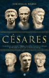 Césares. julio césar, augusto, tiberio, calígula, claudio y nerón: los primeros 