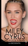 Miley Cyrus: la biografía. No puede parar