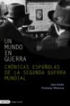 Un mundo en guerra. crónicas españolas de la segunda guerra mundial