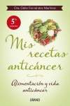 Mis recetas anticáncer. Alimentación y vida anticancer