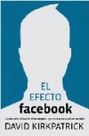 El efecto facebook. la verdadera historia de la empresa que está conectando el m