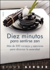Diez minutos para sentirse zen. más de 300 consejos y ejercicios para alcanzar l