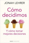 Cómo decidimos. y cómo tomar mejores decisiones