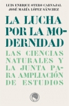 La lucha por la modernidad. las ciencias naturales y la junta para ampliación de