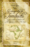 La conquista de tombuctú. la gran aventura de yuder pachá y otros hispanos en el