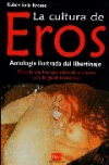 La cultura de eros: antología ilustrada del libertinaje. todo lo que hay que sab