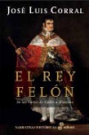 El rey felón. de las corte de cádiz a waterloo