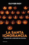 La santa ignorancia. el tiempo de la religión sin cultura