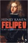 Felipe v. el rey que reinó dos veces