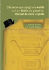 El hombre que apagó una cerilla con un bidón de gasolina. manual de ética urgent