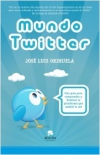 Mundo twitter. una guía para comprender y dominar la plataforma que cambió la re