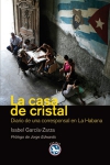 La casa de cristal. diario de una corresponsal en la habana