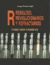Rebeldes, revolucionarios, refractarios. ensayo sobre la disidencia (el viejo to