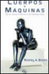 Cuerpos y máquinas: de los robots humanos a los hombres robot