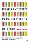 Terapia antiestrés para entender de vinos. enfréntate a comprarlos y pedirlos si