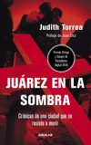Juárez en la sombra. crónicas de una ciudad que se resiste a morir
