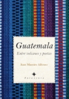 Guatemala. entre volcanes y poetas