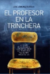 El profesor en la trinchera. la tiranía de los alumnos, la frustración de los pr