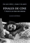 Finales de cine. 77 películas para recordar