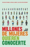 Millones de mujeres quieren conocerte: un relato sobre la vida, el amor, el sexo