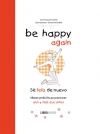 Be happy again. sé feliz de nuevo