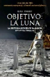 Objetivo: la luna. la historia oculta de la mayor aventura humana